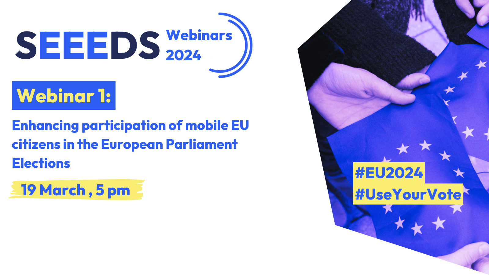 SEEEDS Webinars 2024 - Webinar 1: Enhancing participation of mobile EU citizens in the European Parliament Elections. 19 March 2024, 4 pm. #EU2024, #UseYourVote